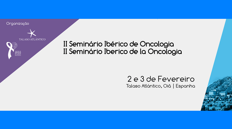 II Seminário Ibérico de Oncologia - 2 e 3 de Fevereiro de 2018 - Oia - Pontevedra - promovido pelo Centro de Apoio ao Doente Oncológico