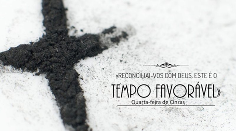 Quarta-feira de Cinzas: Reconciliai-vos com Deus. Este é o tempo favorável