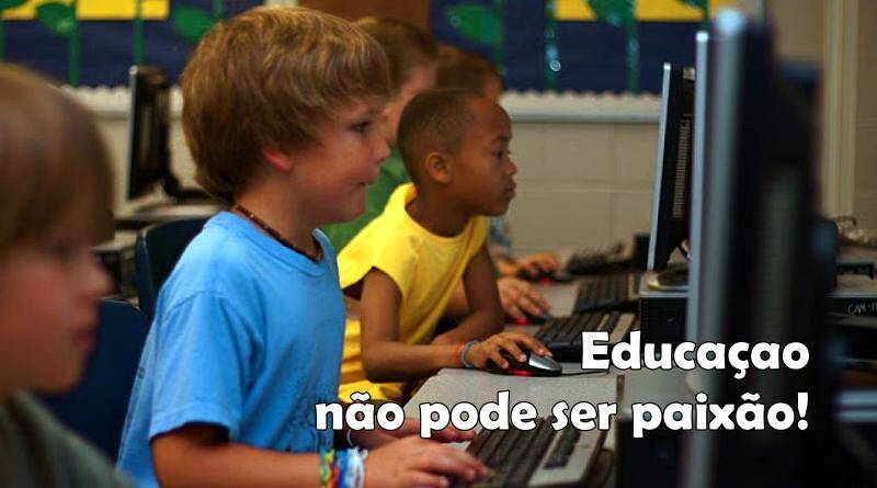 Educação não pode ser paixão... mas Amor!