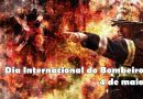 Dia Internacional do Bombeiro - 4 de maio - Dia de São Floriano, padroeiro dos bombeiros