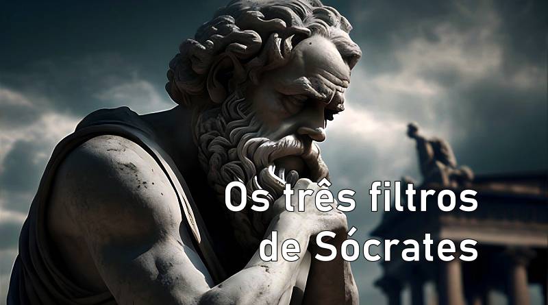 Sócrates e o teste dos três filtros!