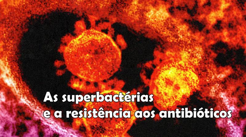 A resistência aos antibióticos é um grave problema de Saúde Pública