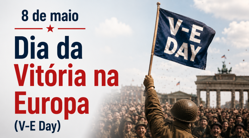 Dia da Vitória na Europa – 8 de maio de 1945