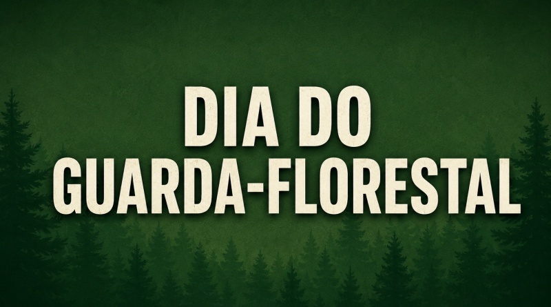 Dia do Guarda-Florestal - 25 de maio